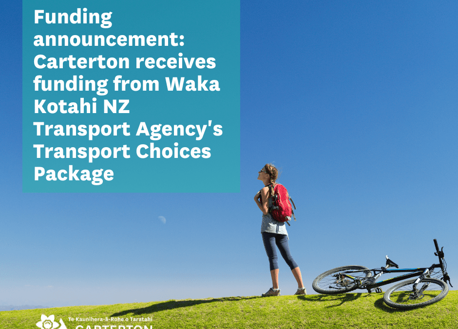 Funding announcement: Carterton receives funding from Waka Kotahi NZ Transport Agency’s Transport Choices Package